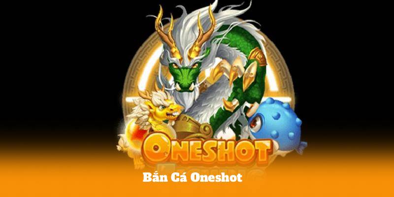 Bắn Cá Oneshot – Hướng Dẫn Chơi Và Kinh Nghiệm Từ Cao Thủ